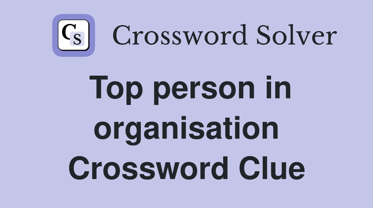 Top person in organisation Crossword Clue Answers Crossword Solver